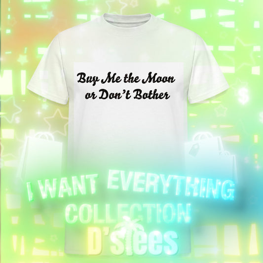 buy me the moon or dont bother