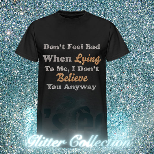 Don't Feel Bad When Lying To Me, I Don't Believe You Anyway